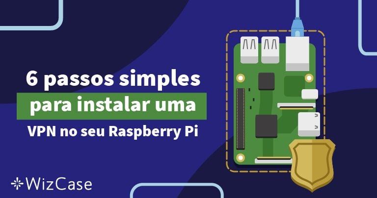 6 passos simples para instalar uma VPN no seu Raspberry Pi