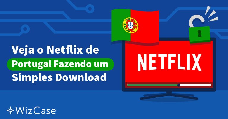 Veja o Netflix de Portugal Fazendo um Simples Download