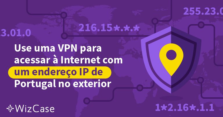 Use uma VPN para acessar à Internet com um endereço IP de Portugal no exterior